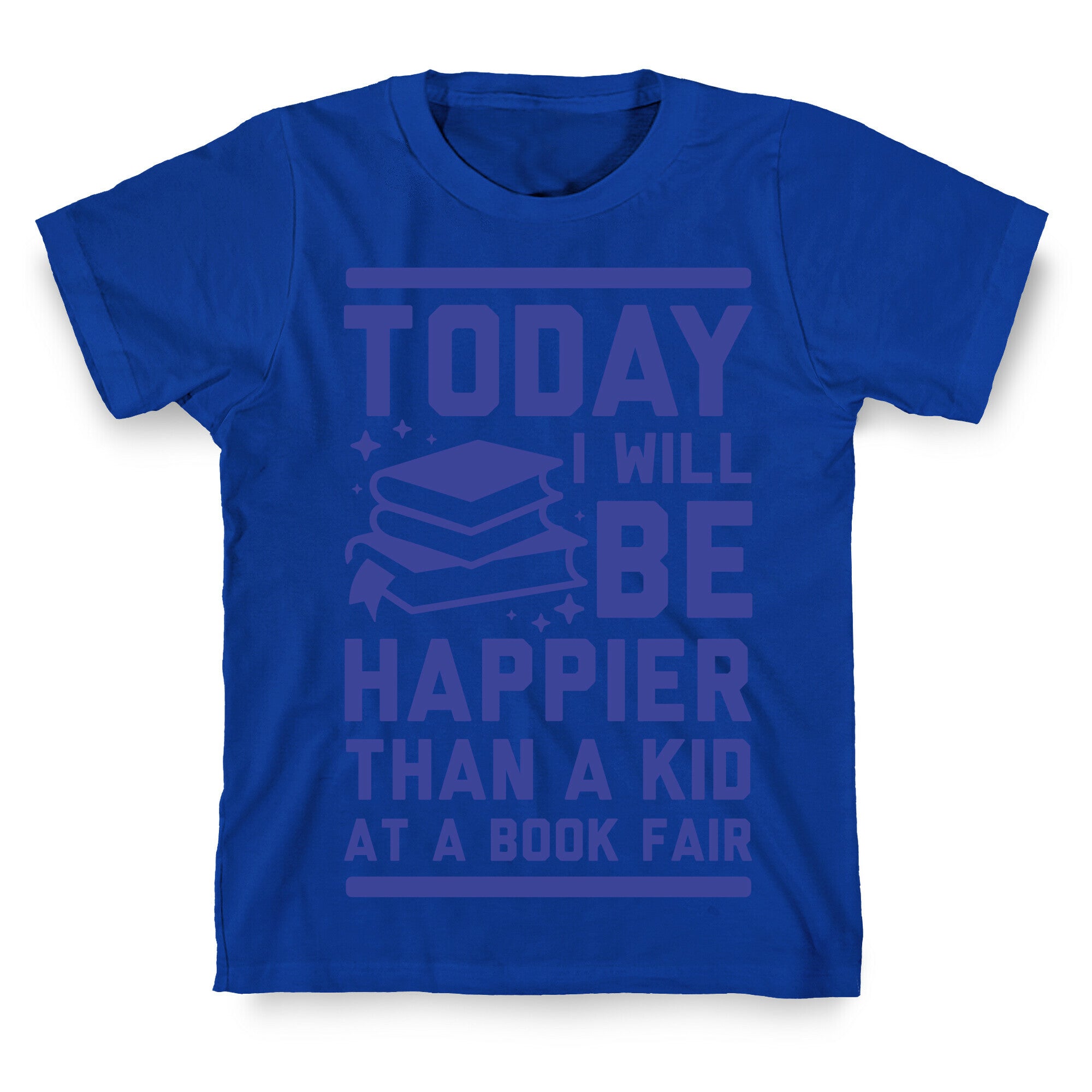 Today I Will Be Happier Than a Kid at a Book Fair T-Shirt
